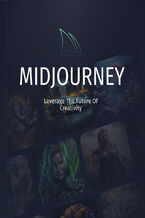 Okładka - Midjourney. Leverage The Future Of Creativity - Adrian Twarog