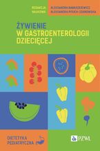 Okładka - Żywienie w gastroenterologii dziecięcej - Aleksandra Banaszkiewicz, Aleksandra Pituch-Zdanowska