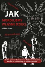 Okładka - Jak mordujemy własne dzieci - Thomas J. Gralak