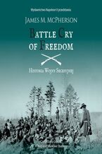 Okładka - BATTLE CRY OF FREEDOM: Historia Wojny Secesyjnej - James M. McPherson