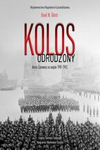 Okładka - KOLOS ODRODZONY. ARMIA CZERWONA NA WOJNIE 1941-1943 - David M. Glantz