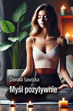 Okładka - Myśl pozytywnie - Dorota Sawicka