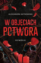 Okładka - W objęciach Potwora (t.3) - Aleksandra Witkowska