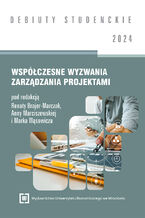 Okładka - Współczesne wyzwania zarządzania projektami 2024 [DEBIUTY STUDENCKIE] - Renata Brajer-Marczak, Anna Marciszewska, Marek Wąsowicz red.