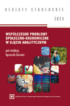 Okładka - Współczesne problemy społeczno-ekonomiczne w ujęciu analitycznym 2024 [DEBIUTY STUDENCKIE] - Agnieszka Stanimir red.