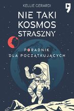 Okładka - Nie taki kosmos straszny. Poradnik dla początkujących - Kellie Gerardi