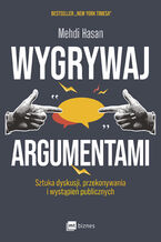 Okładka - Wygrywaj argumentami. Sztuka dyskusji, przekonywania i wystąpień publicznych - Mehdi Hasan