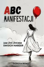 ABC Manifestacji. Jak żyć życiem swoich marzeń