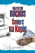 Okładka - Śmierć na Kopie. Tajemnice Trzech Szczytów. Część 1 - Krzysztof Bochus