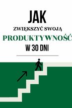 Jak zwiększyć swoją produktywność w 30 dni?