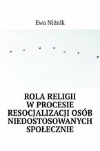 Rola religii w procesie resocjalizacji osób niedostosowanych społecznie