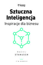 Okładka - Sztuczna inteligencja. Inspiracje dla biznesu - Maciej Stanusch