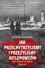 Okładka - Jak przechytrzyliśmy i przeżyliśmy hitlerowców? - Roman Dziarski