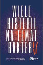 Okładka - Wiele histerii na temat bakterii - Mieczysław Kazimierz Błaszczyk, Agata Goryluk-Salmonowicz