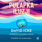 Okładka - Pułapka iluzji. Jak rozpoznać ukryty system kontroli i z niego uciec - David Icke