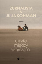 Okładka - Ukryte między wierszami - Żurnalista Żurnalista, Julia Kohman