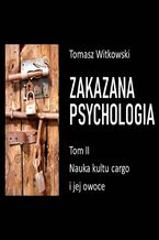 Okładka - Zakazana psychologia. Nauka kultu cargo i jej owoce. Tom 2 - Tomasz Witkowski