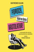 Okładka - Pomocy, mam w domu nastolatka! Czyli poradnik dla rodziców, jak porozumieć się z nastolatkiem - Raymond Kluun