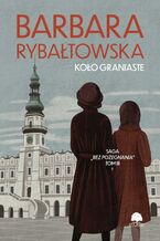 Okładka - Saga BEZ POŻEGNANIA. Tom 3. Koło graniaste - Barbara Rybałtowska