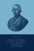 Okładka - Jan Paweł Woronicz w świetle nieznanych dokumentów z lat 1795-1829 - Sebastian Musiał