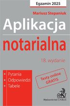 Okładka - Aplikacja notarialna 2025. Pytania odpowiedzi tabele + dostęp do testów online - Mariusz Stepaniuk