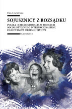 Okładka - Sojusznicy z rozsądku. Polska i Czechosłowacja w projekcie socjalistycznego internacjonalizmu filmowego w okresie 1945-1970 - Ewa Ciszewska