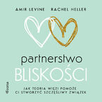 Okładka - Partnerstwo bliskości. Jak teoria więzi pomoże ci stworzyć szczęśliwy związek - Amir Levine, Rachel Heller