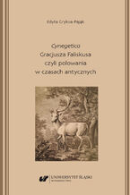 Okładka - "Cynegetica" Gracjusza Faliskusa czyli polowania w czasach antycznych - Edyta Gryksa-Pająk