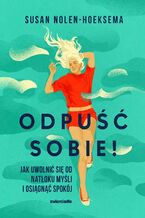 Okładka - Odpuść sobie! Jak uwolnić się od natłoku myśli i osiągnąć spokój - Susan Nolen-Hoeksema