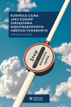 Okładka - Kontrola celna jako element zarządzania międzynarodowym obrotem towarowym - Mirosława Laszuk