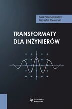 Okładka - Transformaty dla inżynierów. Skrypt dla studentów kierunków automatyka i robotyka, matematyka stosowana, mechatronika, elektrotechnika, informatyka i innych, pokrewnych kierunków - Ewa Pawłuszewicz, Krzysztof Piekarski