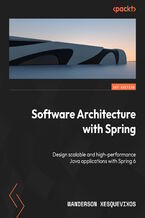 Okładka - Software Architecture with Spring. Design scalable and high-performance Java applications with Spring 6 - Wanderson Xesquevixos