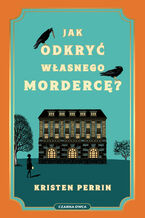 Okładka - Jak odkryć własnego mordercę? - Kristen Perrin