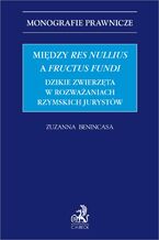 Okładka - Między res nullius a fructus fundi. Dzikie zwierzęta w rozważaniach rzymskich jurystów - Zuzanna Benincasa