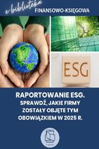 Raportowanie ESG. Sprawdź, jakie firmy zostały objęte tym obowiązkiem w 2025 r