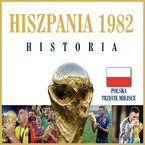 Okładka - 1982 Hiszpania. Mundial Historia - Jerzy Cierpiatka, Mirosław Nowak, Marek Latasiewicz