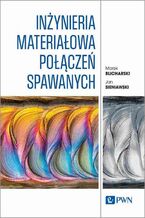 Okładka - Inżynieria materiałowa połączeń spawanych - Marek Blicharski, Jan Sieniawski