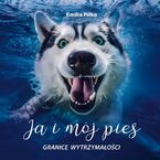 Okładka - Ja i mój pies. Granice wytrzymałości - Emilia Piłko