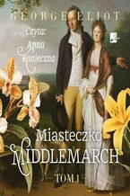 Okładka - Miasteczko Middlemarch Tom 1 - George Eliot