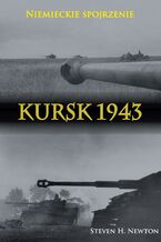 Okładka - Kursk 1943. Niemieckie spojrzenie - Steven H. Newton