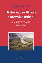 Okładka - Historia cywilizacji amerykańskiej Tom 2 Era sprzeczności - Zbigniew Lewicki