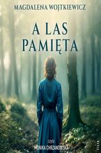 Okładka - A las pamięta - Magdalena Wojtkiewicz