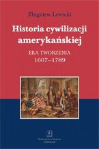 Okładka - Historia cywilizacji amerykańskiej Tom 1 - Zbigniew Lewicki