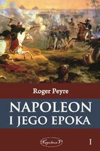 Okładka - Napoleon i jego epoka t. 1 - Roger Peyre