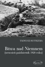 Okładka - Bitwa nad Niemnem wrzesień-październik 1920 roku - Tadeusz Kutrzeba