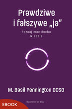 Okładka - Prawdziwe i fałszywe ja. Poznaj moc ducha w sobie - M. Basil Pennington OCSO