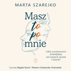 Okładka - Masz to po mnie. Jakie przekonania dostałyśmy od naszych matek i babek? - Marta Szarejko