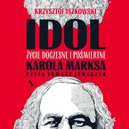 Okładka - Idol. Życie doczesne i pośmiertne Karola Marksa - Krzysztof Iszkowski