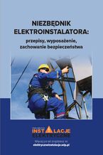 Okładka - Niezbędnik elektroinstalatora: przepisy, zachowanie bezpieczeństwa, wyposażenie - Praca Zbiorowa