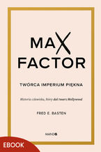 Max Factor. Twórca imperium piękna